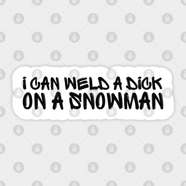 Funny Welder Sticker - I Can Weld A Dick On A Snowman Decal For Helmets & Laptops (3 Pack)